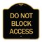 Signmission Designer Series Sign-Do Not Block Access, Black & Gold Aluminum Sign, 18" H, BG-1818-24189 A-DES-BG-1818-24189 - alternate 1